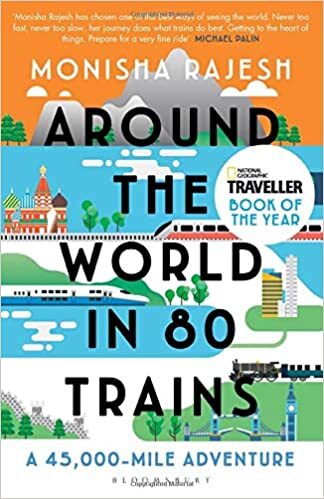 Around the World in 80 Trains A 45000 mile Adventure by Monisha Rajesh